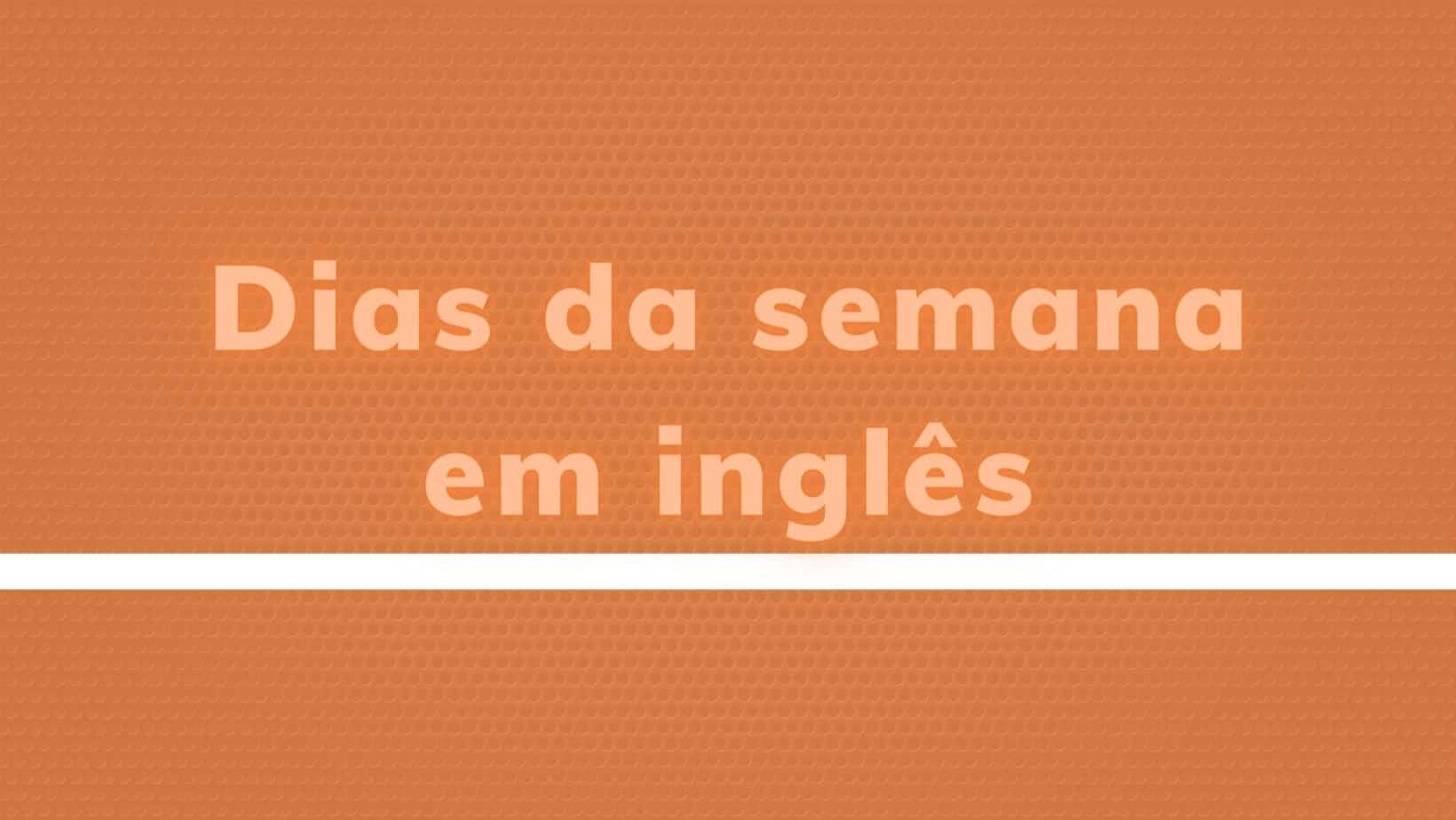 Academia De Inglês - Em inglês, expressão dias da semana é traduzida como  days of the weekou weekdays e final de semana é traduzido como weekend. Já  a expressão business day significa “