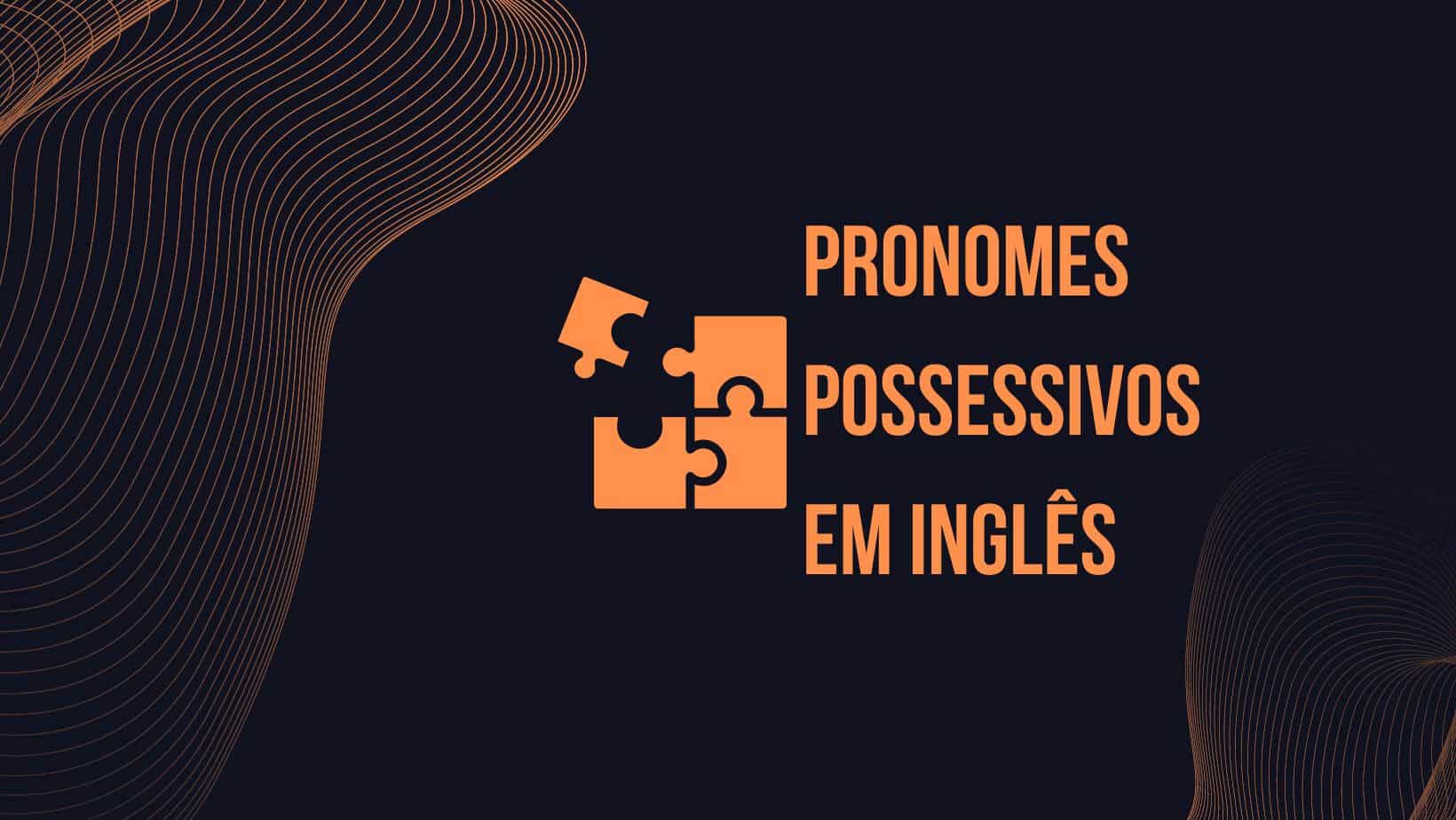 Pronomes Possessivos no Inglês