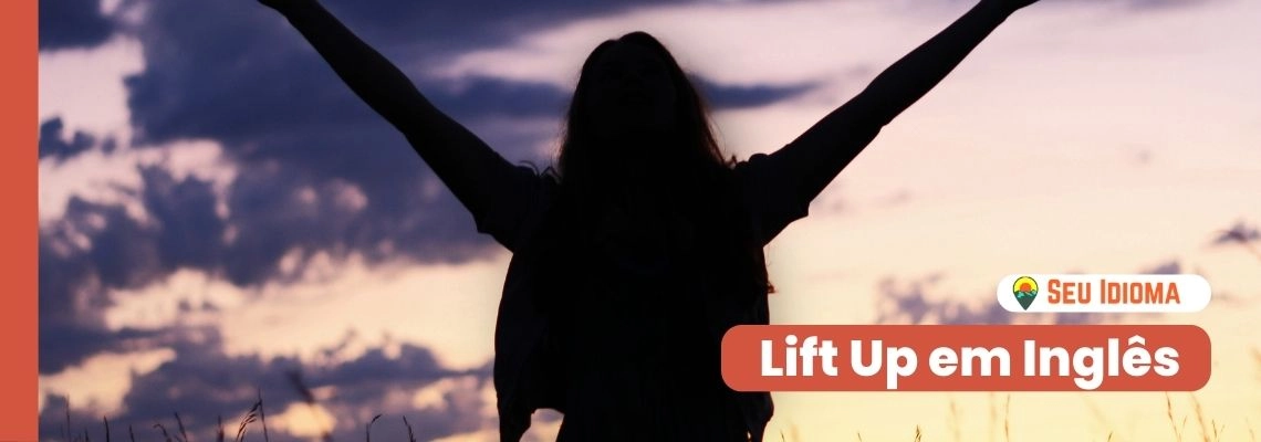 Lift Up: o que significa este phrasal verb?